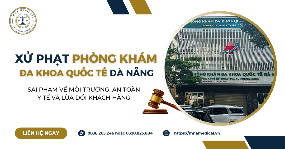 Phòng khám Đa khoa Quốc tế Đà Nẵng bị xử phạt gần 150 triệu đồng, điều tra hành vi lừa dối khách hàng và vi phạm môi trường