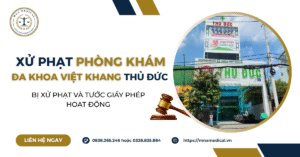 Phòng khám Đa khoa Việt Khang Thủ Đức bị xử phạt và tước giấy phép hoạt động