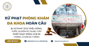 Phòng khám Đa khoa Hoàn Cầu tiếp tục bị xử phạt và tước giấy phép hoạt động